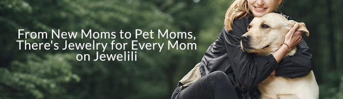 From New Moms to Pet Moms, There's Jewelry for Every Mom on Jewelili