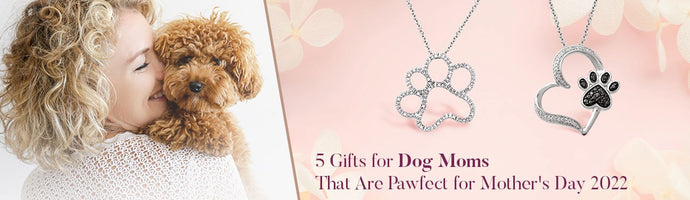 5 Gifts for Dog Moms That Are Pawfect for Mother's Day 2022