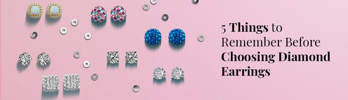 5 Things to Remember Before Choosing Diamond Earrings